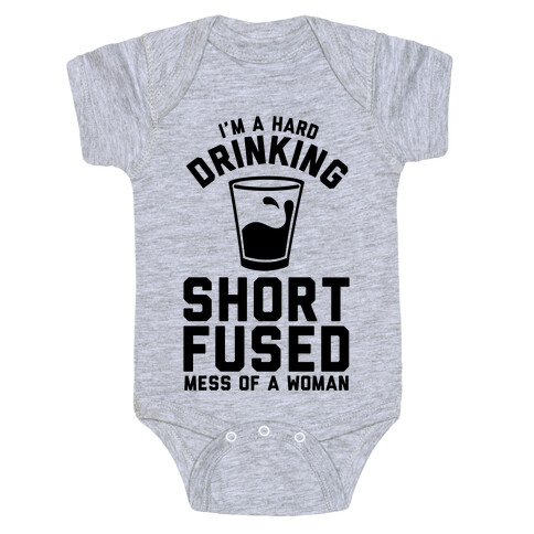 I'm a Hard Drinking Short Fused Mess of a Woman Baby One-Piece