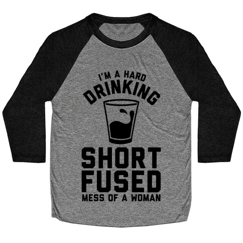I'm a Hard Drinking Short Fused Mess of a Woman Baseball Tee