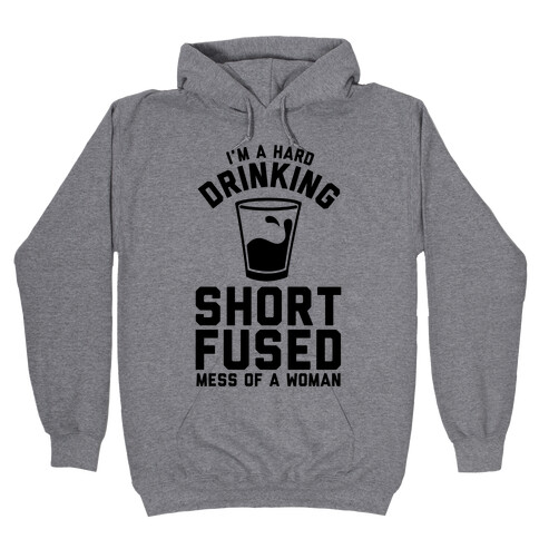 I'm a Hard Drinking Short Fused Mess of a Woman Hooded Sweatshirt