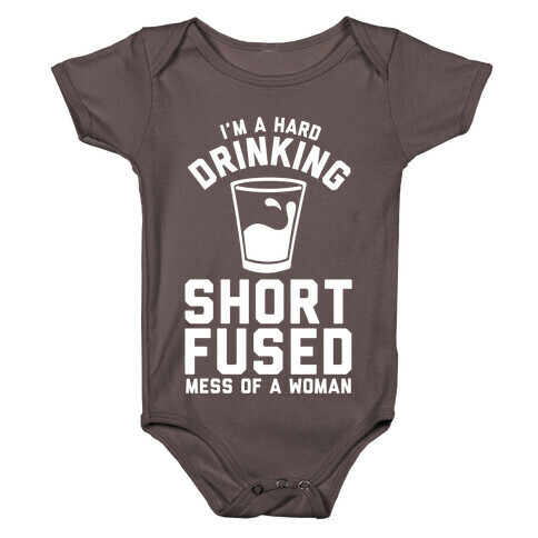 I'm a Hard Drinking Short Fused Mess of a Woman Baby One-Piece