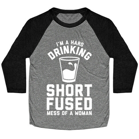 I'm a Hard Drinking Short Fused Mess of a Woman Baseball Tee