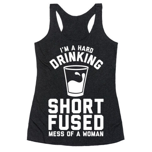 I'm a Hard Drinking Short Fused Mess of a Woman Racerback Tank Top
