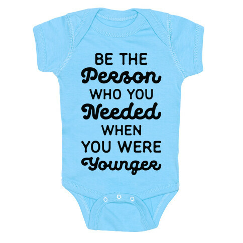 Be the Person Who You Needed When You Were Younger Baby One-Piece