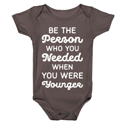Be the Person Who You Needed When You Were Younger Baby One-Piece