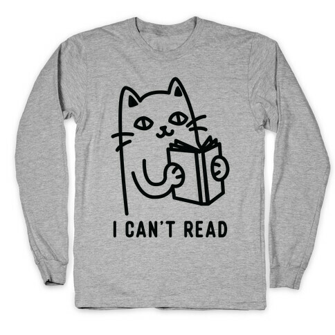 I Can't Read Cat Long Sleeve T-Shirt