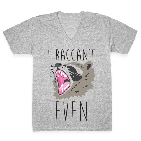 I Raccan't Even Raccoon V-Neck Tee Shirt