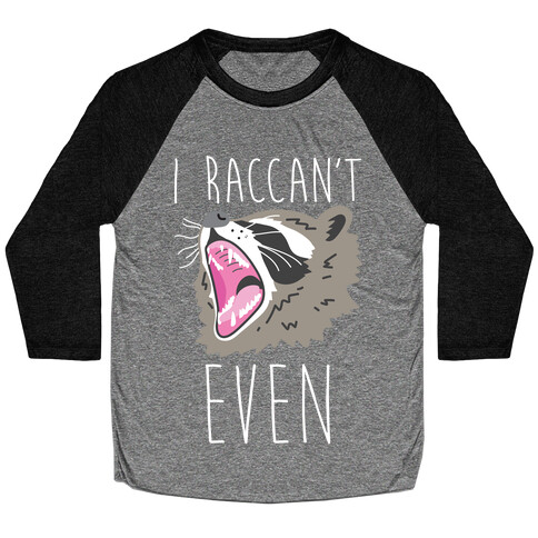 I Raccan't Even Raccoon Baseball Tee