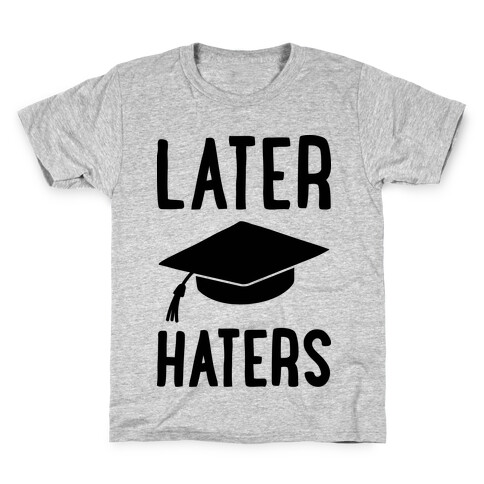 Later Haters Graduation Kids T-Shirt