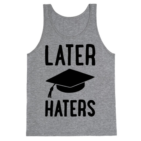Later Haters Graduation Tank Top