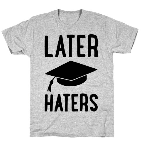 Later Haters Graduation T-Shirt