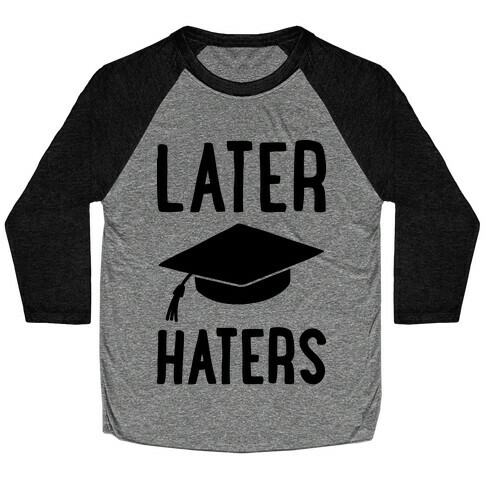 Later Haters Graduation Baseball Tee