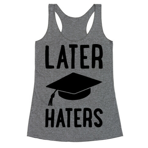 Later Haters Graduation Racerback Tank Top