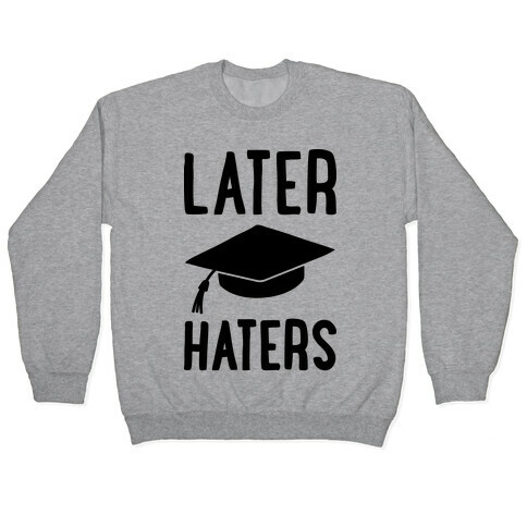 Later Haters Graduation Pullover