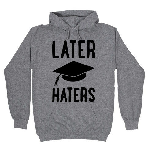 Later Haters Graduation Hooded Sweatshirt