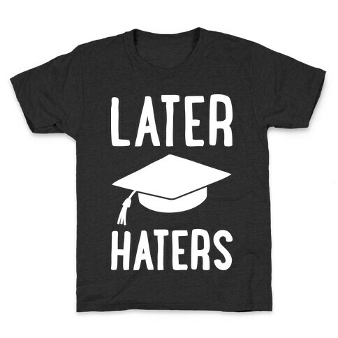 Later Haters Graduation Kids T-Shirt