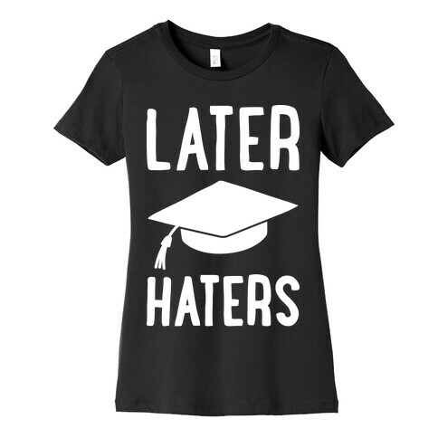 Later Haters Graduation Womens T-Shirt