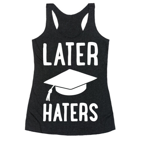 Later Haters Graduation Racerback Tank Top