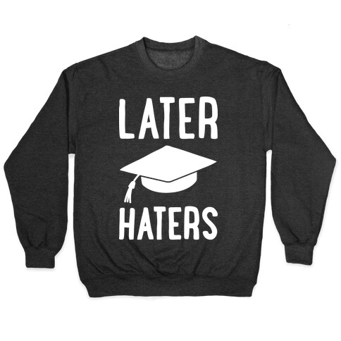 Later Haters Graduation Pullover