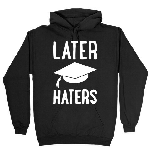 Later Haters Graduation Hooded Sweatshirt