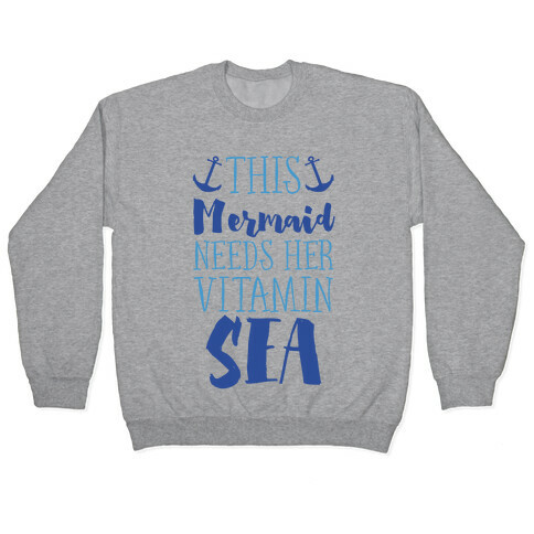 This Mermaid Needs Her Vitamin Sea Pullover