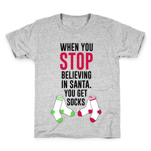 When You Stop Believing In Santa. You Get Socks. Kids T-Shirt