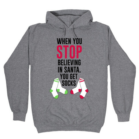 When You Stop Believing In Santa. You Get Socks. Hooded Sweatshirt