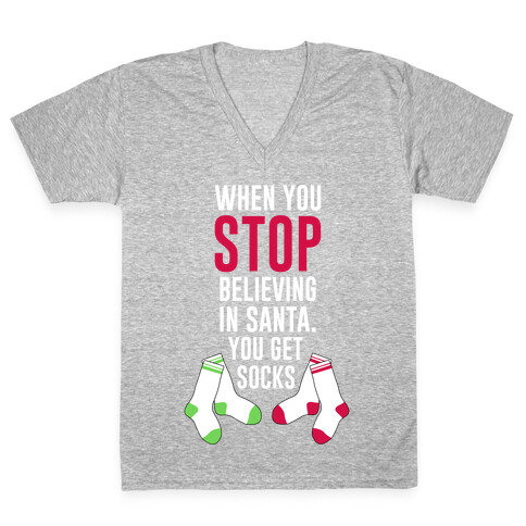 When You Stop Believing In Santa You Get Socks V-Neck Tee Shirt