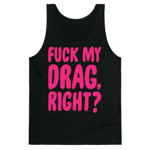 F*** My Drag, Right? Tank Top