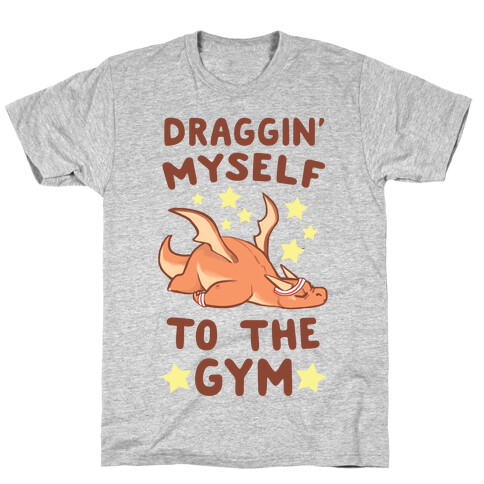 Draggin' Myself to the Gym T-Shirt