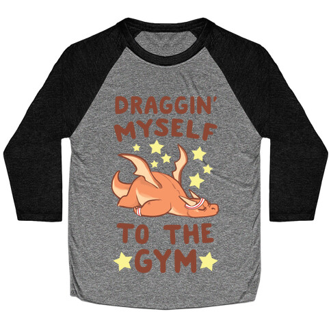 Draggin' Myself to the Gym Baseball Tee