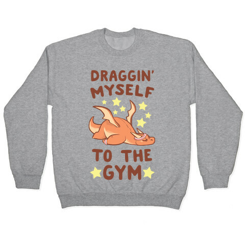 Draggin' Myself to the Gym Pullover