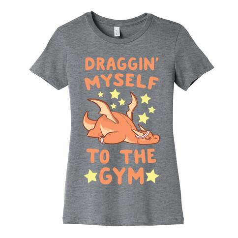Draggin' Myself to the Gym Womens T-Shirt