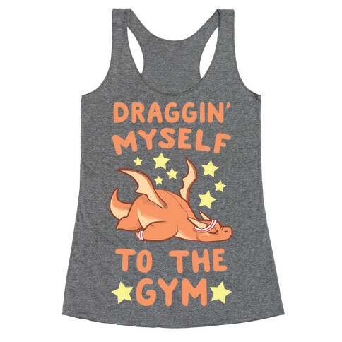 Draggin' Myself to the Gym Racerback Tank Top