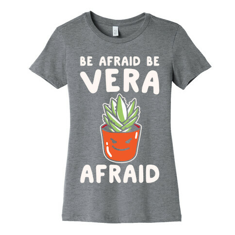 Be Afraid Be Vera Afraid Parody White Print Womens T-Shirt