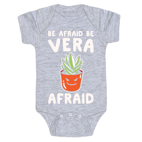 Be Afraid Be Vera Afraid Parody White Print Baby One-Piece