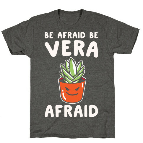 Be Afraid Be Vera Afraid Parody White Print T-Shirt