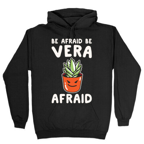 Be Afraid Be Vera Afraid Parody White Print Hooded Sweatshirt