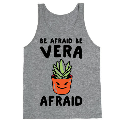 Be Afraid Be Vera Afraid Parody Tank Top