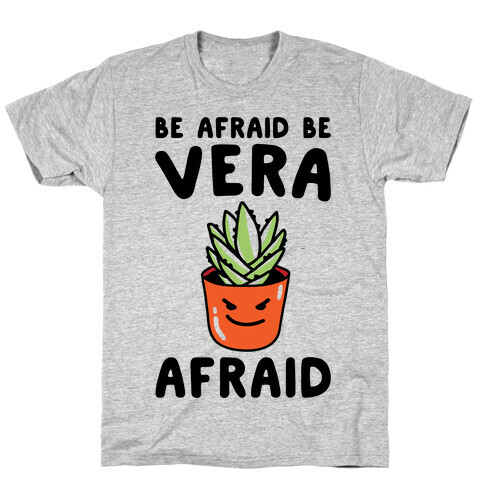 Be Afraid Be Vera Afraid Parody T-Shirt