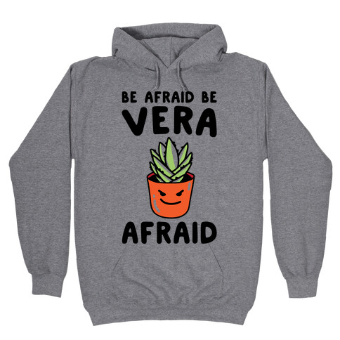 Be Afraid Be Vera Afraid Parody Hooded Sweatshirt