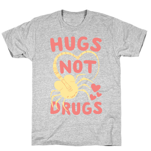 Hugs Not Drugs - Facehugger T-Shirt