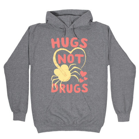 Hugs Not Drugs - Facehugger Hooded Sweatshirt