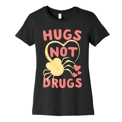 Hugs Not Drugs - Facehugger Womens T-Shirt