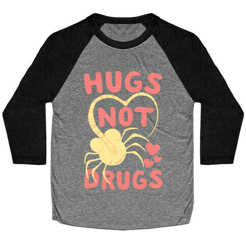 Hugs Not Drugs - Facehugger Baseball Tee