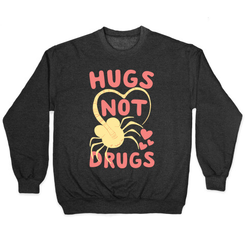 Hugs Not Drugs - Facehugger Pullover