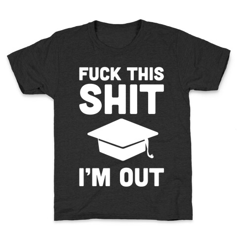 F*ck This Sh*t, I'm Out Kids T-Shirt