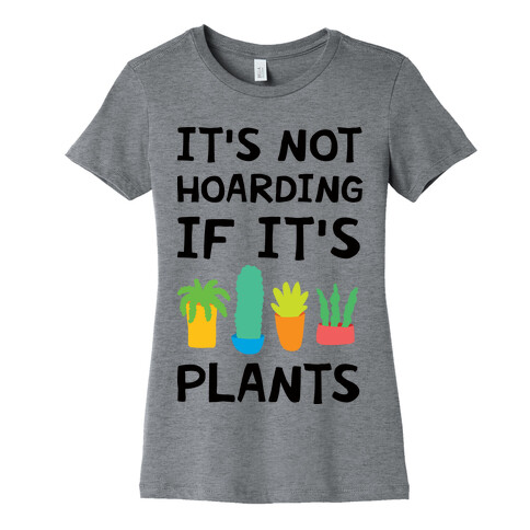 It's Not Hoarding If It's Plants Womens T-Shirt