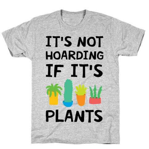 It's Not Hoarding If It's Plants T-Shirt
