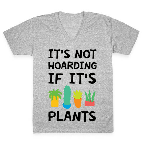 It's Not Hoarding If It's Plants V-Neck Tee Shirt