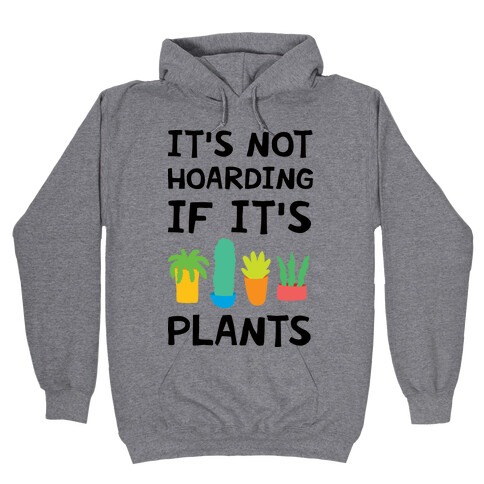 It's Not Hoarding If It's Plants Hooded Sweatshirt